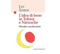 L'idea di bene in Tolstoj e Nietzsche: Filosofia e predicazione (Le Navi)
