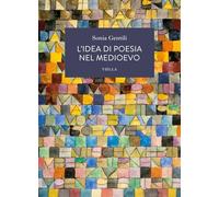 L'idea di poesia nel Medioevo: 1 (La letteratura. Temi)
