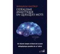 L'idéalisme analytique en quelques mots: Un résumé simple et direct de la seule métaphysique possible du XXIe siècle