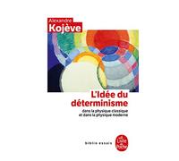 L'Idée du déterminisme: Dans la physique classique et dans la physique moderne