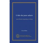L'idée du juste salaire: essai d'histoire dogmatique et critique