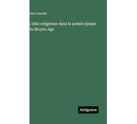 L'idée religieuse dans la poésie épique du Moyen Age