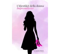 L'IDENTIKIT DELLA DONNA IMPRENDITRICE: Scopri il tuo potere come Donna e Imprenditrice
