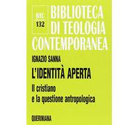 L'identità aperta. Il cristiano e la questione antropologica (Biblioteca di teologia contemporanea)