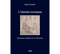 L'identità normanna. Narrazione e politica tra X e XII secolo: 475 (I libri di Viella)