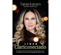 Líder Clariconectado / Clarity-Connected Leader: Descubre El Poder De 10 Mensajes Espirituales Para Crecer En Confianza, Tomar Accion Con Seguridad E Inspirar a Otros