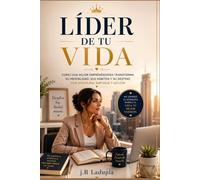 Líder de tu vida: Cómo una mujer emprendedora transforma su mentalidad, sus hábitos y su destino con disciplina, enfoque y acción