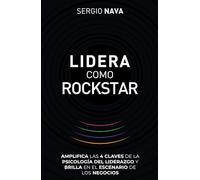 Lidera como rockstar: Amplifica las 4 claves de la psicología del liderazgo y brilla en el escenario de los negocios