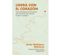 Lidera con el corazón: Toma decisiones con la cabeza, pero haciendo del corazón tu mejor consejero (Gestión 2000)