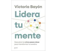 Lidera tu mente: Descubre los cinco pasos clave para transformar tu cerebro (Autoayuda y superación)