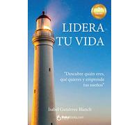 Lidera tu vida: Descubre quién eres, qué quieres y emprende tus sueños (SIN COLECCION)