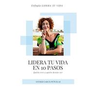 Lidera tu Vida en 10 Pasos: Quién eres y quién deseas ser (Trilogía Lidera tu Vida)