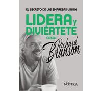 Lidera y diviértete como Richard Branson: El secreto de las empresas Virgin