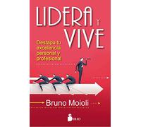 LIDERA Y VIVE: DESTAPA TU EXCELENCIA PERSONAL Y PROFESIONAL (SIN COLECCION)