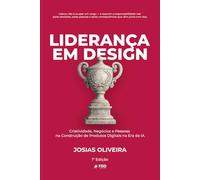 Liderança em Design: Criatividade, Negócios e Pessoas na Construção de Produtos (Coleção Design de Produto)