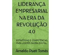 LIDERANÇA EMPRESARIAL NA ERA DA REVOLUÇÃO 4.0: ESTRATÉGIAS E COMPETÊNCIAS PARA LÍDERES NA ERA DIGITAL. (Edições Académicas Arnaldo Puati Tomás)