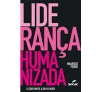 Liderança Humanizada: O Líder Muito Além Do Herói (ebook)