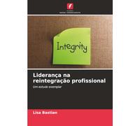 Liderança na reintegração profissional: Um estudo exemplar