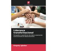 Liderança transformacional: Percepções e experiências dos líderes empresariais numa economia em desenvolvimento