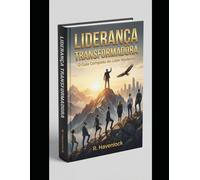 Lideranca Transformadora: O Guia Completo do Lider Moderno