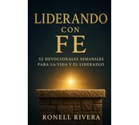 Liderando con Fe: 52 Devocionales Semanales para la Vida y el Liderazgo