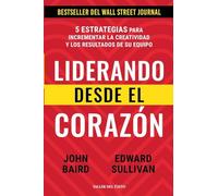 Liderando desde el corazón: 5 estrategias para incrementar la creatividad y los resultados de su equipo