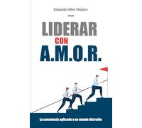 Liderar con A.M.O.R.: La conciencia aplicada a un mundo distraído
