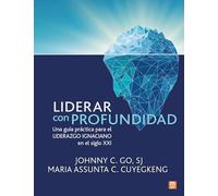 Liderar con profundidad: Una guía práctica para el liderazgo ignaciano en el siglo XXI: 33 (Educación)