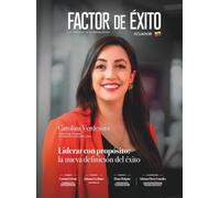 Liderar con propósito: la nueva definición del éxito. Edición #21 Ecuador (Revista Factor de Éxito Ecuador)