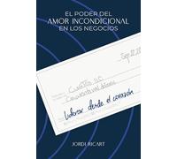 Liderar desde el corazón: El poder del amor incondicional en los negocios (Gestión 2000)