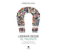 Liderar desde el talento: 6 claves para el éxito en la empresa y en la vida (Alienta)