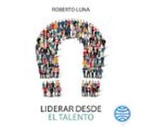 Liderar Desde El Talento (audiolibro)