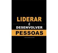 Liderar é Desenvolver Pessoas: Como treinar, corrigir e construir uma equipe forte (LIDERANÇA)