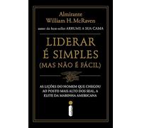 Liderar e simples - Mas nao e facil - As licoes do homem que chegou ao posto mais alto dos SEAL a elite da Marinha americana (Em Portugues do Brasil)