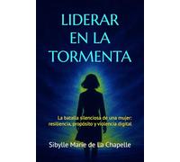 Liderar en la tormenta: La batalla silenciosa de una mujer: resiliencia, propósito y violencia digital