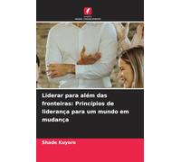 Liderar para além das fronteiras: Princípios de liderança para um mundo em mudança