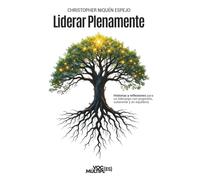 Liderar Plenamente: Historias y reflexiones para un liderazgo con propósito, coherente y en equilibrio