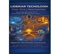 Liderar Tecnología: Poder, Ética y Responsabilidad