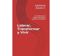 Liderar, Transformar y Vivir: El sistema para liderar personas y sostener resultados