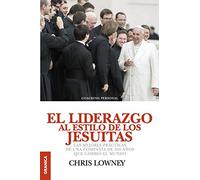Liderazgo al estilo de los Jesuítas, El: Las Mejores Prácticas De Una Compañía De 450 Años Que Cambió El Mundo