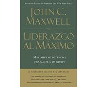 Liderazgo Al Máximo. Maximice Su Potencial Y Capacite a Su Equipo