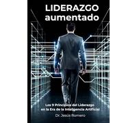Liderazgo Aumentado: Los 9 Principios del Liderazgo en la Era de la Inteligencia Artificial