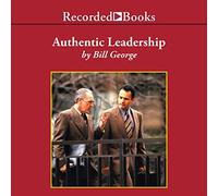 Liderazgo auténtico: redescubriendo los secretos para crear valor duradero