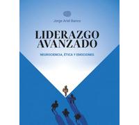 LIDERAZGO AVANZADO: NEUROCIENCIA, ÉTICA Y EMOCIONES