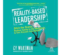Liderazgo basado en la realidad: deshazte del drama, restaura la cordura en el lugar de trabajo y convierte las excusas en resultados