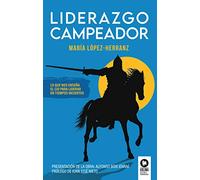Liderazgo Campeador: Lo que nos enseña El Cid para liderar en tiempos inciertos (Liderazgo con valores)