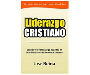 Liderazgo Cristiano: Lecciones de liderazgo basadas en la Primera carta a Timoteo