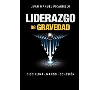 Liderazgo de gravedad: Disciplina, mando y autoridad en tiempos de indisciplina