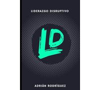 Liderazgo Disruptivo: Aprende a liderar cómo todo un rockstar