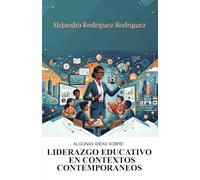 Liderazgo Educativo en Contextos Contemporáneos: Algunas Ideas